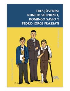 Tres Jóvenes:Nuncio Sulprizio,Domingo Savio Y Pedro J.Frassati
