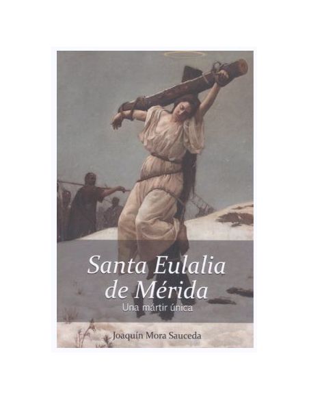 Santa Eulalia De Mérida. Una Mártir Única.