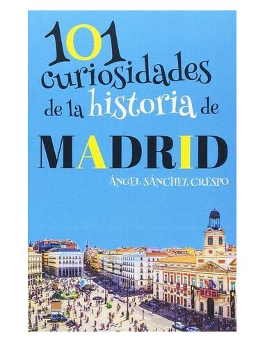 101 Curiosidades De La Historia De Madrid