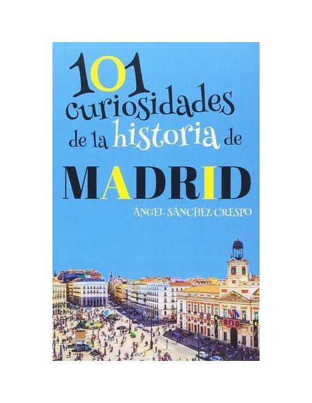 101 Curiosidades De La Historia De Madrid