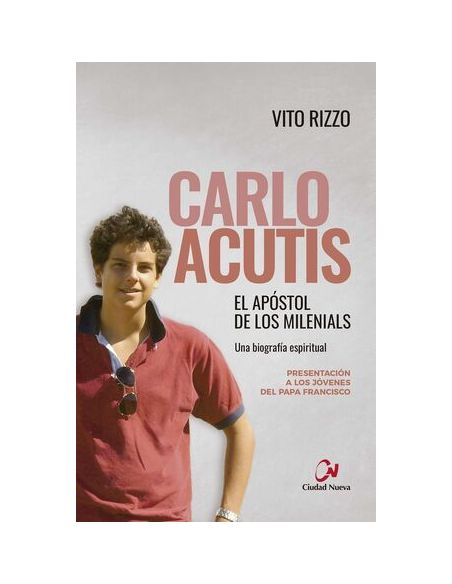Carlo Acutis. El Apóstol De Los Milenials
