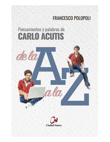 Pensamientos Y Palabras De Carlo Acutis De La A A La Z