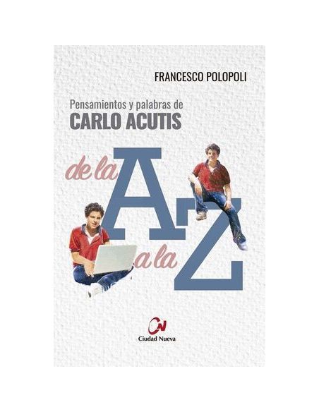 Pensamientos Y Palabras De Carlo Acutis De La A A La Z