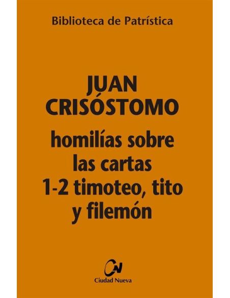 Homilías Sobre Las Cartas 1-2 Timoteo, Tito Y Filemon
