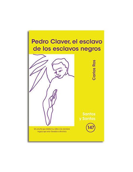 Pedro Claver, El Esclavo De Los Esclavos Negros