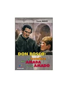 Don Bosco: El Hombre Que Amaba Y Era Amado