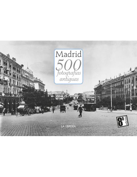Madrid 500 Fotografías Antiguas