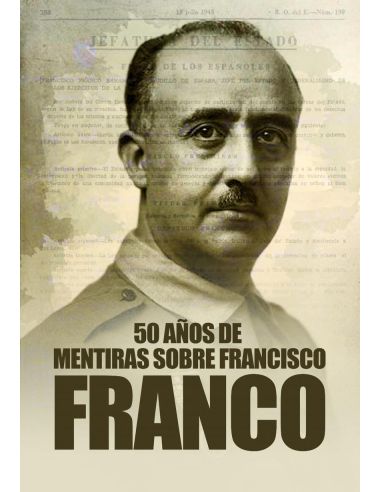 50 Años De Mentiras Sobre Francisco Franco