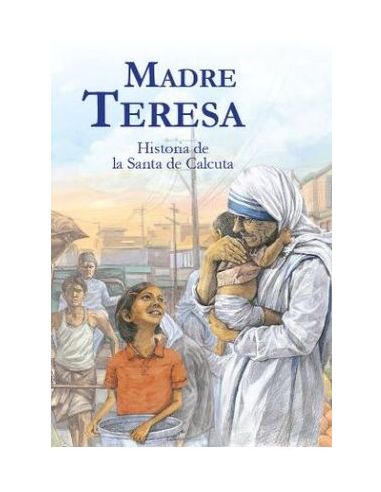 Madre Teresa, Historia De La Santa De Calcuta.