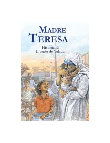 Madre Teresa, Historia De La Santa De Calcuta.