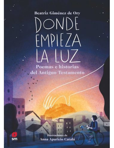 Donde empieza la luz - poemas e historias del antiguo testamento