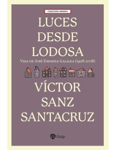 Luces desde lodosa - vida de jose esparza galilea (1928-2018)