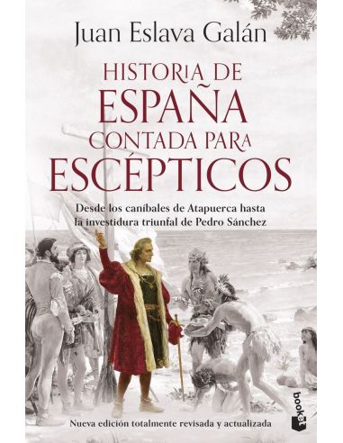 Historia de españa contada para escepticos - desde los canibales de atapuerca hasta la ultima investidura de pedro sanchez