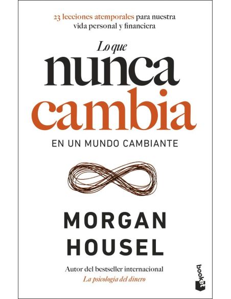 Lo que nunca cambia - 23 lecciones atemporales para nuestra vida personal y financiera