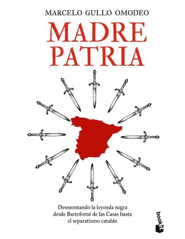 Madre patria - desmontando la leyenda negra desde bartolome de las casas hasta el separatismo catalan