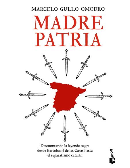 Madre patria - desmontando la leyenda negra desde bartolome de las casas hasta el separatismo catalan