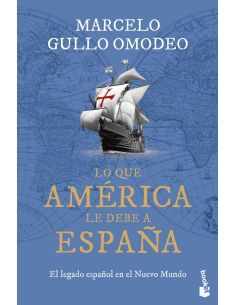 Lo que america le debe a españa - el legado español en el nuevo mundo