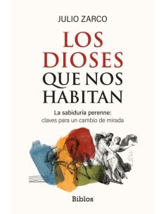 Los dioses que nos habitan - la sabiduria perenne: claves para un cambio de mirada