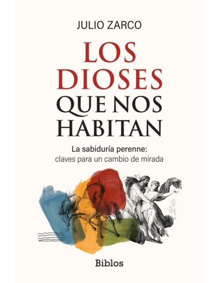 Los dioses que nos habitan - la sabiduria perenne: claves para un cambio de mirada