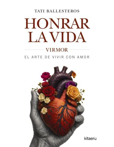 Honrar la vida - virmor, el arte de vivir con amor
