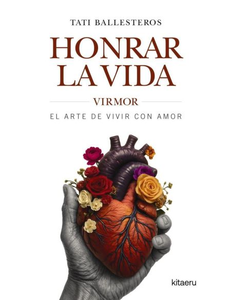 Honrar la vida - virmor, el arte de vivir con amor