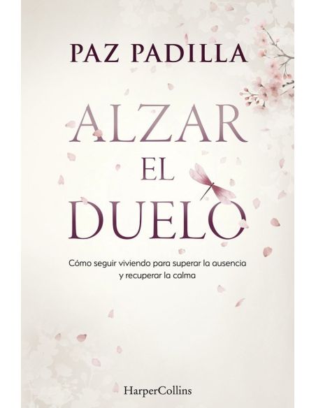 Alzar el duelo - como seguir viviendo para superar la ausencia y recuperar la calma
