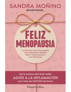 Feliz menopausia - el metodo para equilibrar tus hormonas, perder peso y decir adios a los sintomas