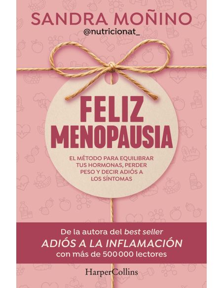 Feliz menopausia - el metodo para equilibrar tus hormonas, perder peso y decir adios a los sintomas