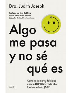 Algo Me Pasa Y No Se Que Es - Como Reclamar Tu Felicidad Ante La Depresion De Alto Funcionamiento (Daf)