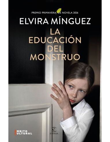 La Educacion Del Monstruo (Premio Primavera De Novela 2026)